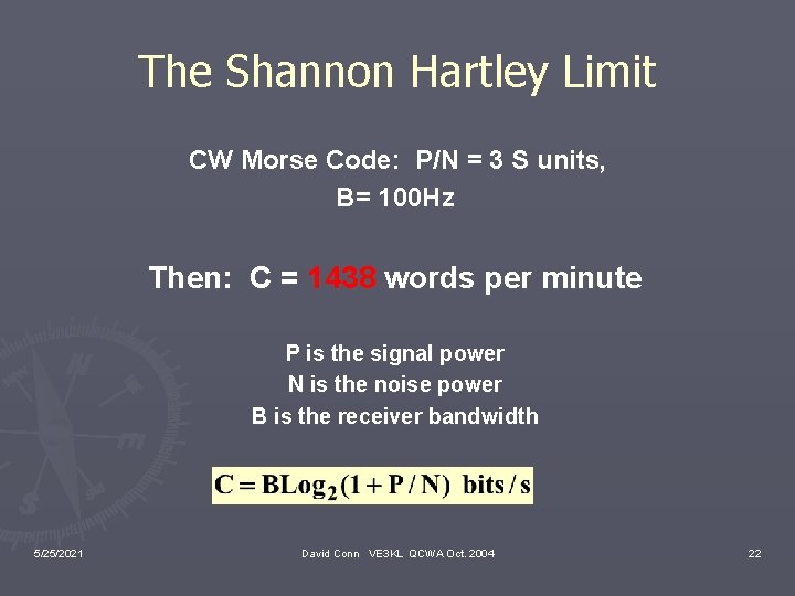 The Shannon Hartley Limit CW Morse Code: P/N = 3 S units, B= 100