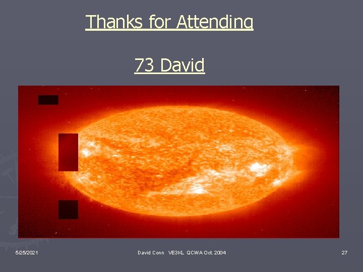 Thanks for Attending 73 David 5/25/2021 David Conn VE 3 KL QCWA Oct. 2004