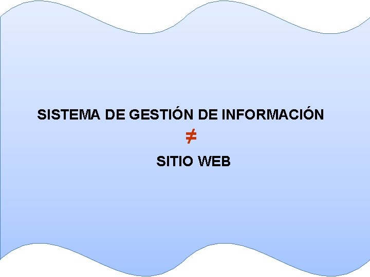 SISTEMA DE GESTIÓN DE INFORMACIÓN ≠ SITIO WEB 