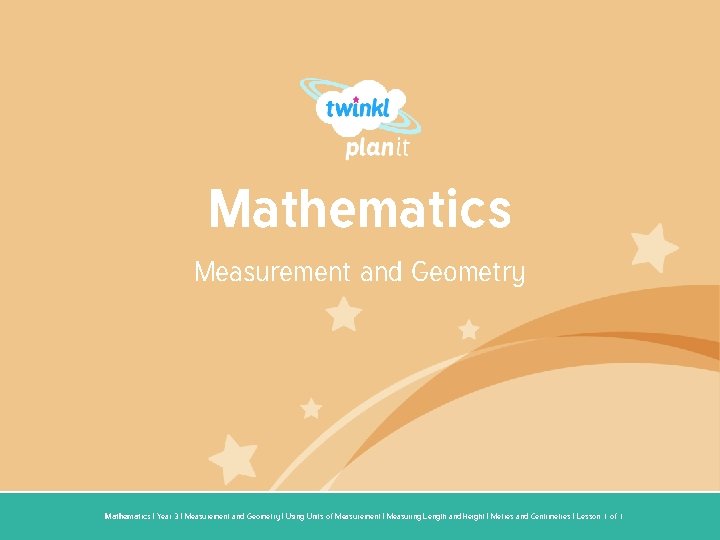 Mathematics Measurement and Geometry Year One Mathematics | Year 3 | Measurement and Geometry