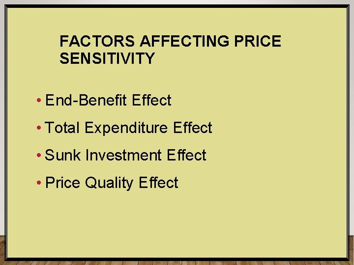 FACTORS AFFECTING PRICE SENSITIVITY • End-Benefit Effect • Total Expenditure Effect • Sunk Investment