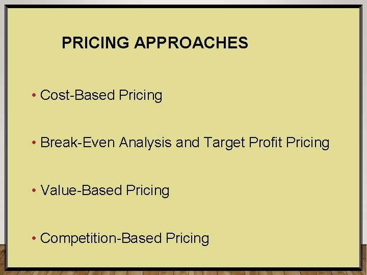 PRICING APPROACHES • Cost-Based Pricing • Break-Even Analysis and Target Profit Pricing • Value-Based