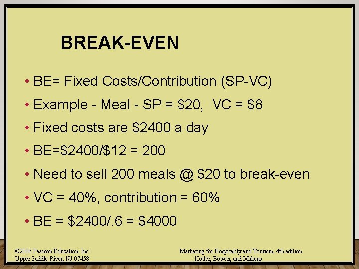 BREAK-EVEN • BE= Fixed Costs/Contribution (SP-VC) • Example - Meal - SP = $20,