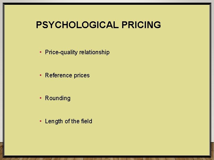 PSYCHOLOGICAL PRICING • Price-quality relationship • Reference prices • Rounding • Length of the