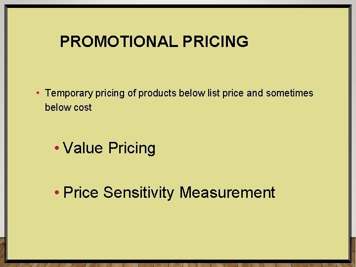 PROMOTIONAL PRICING • Temporary pricing of products below list price and sometimes below cost