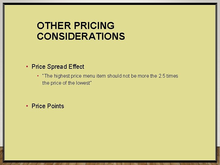 OTHER PRICING CONSIDERATIONS • Price Spread Effect • “The highest price menu item should