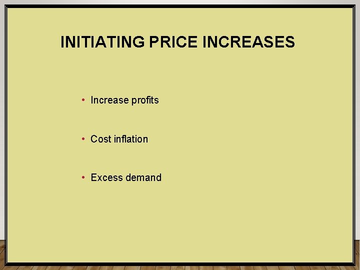 INITIATING PRICE INCREASES • Increase profits • Cost inflation • Excess demand © 2006
