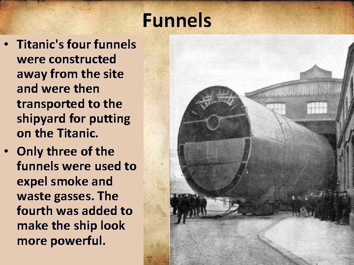 Funnels • Titanic's four funnels were constructed away from the site and were then