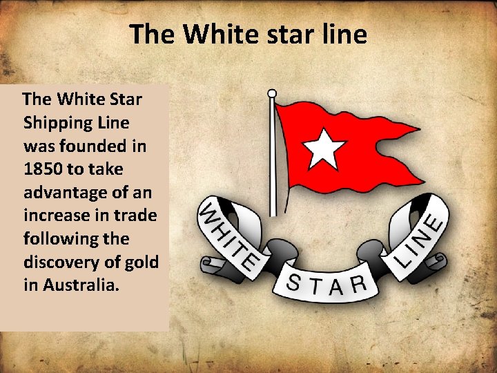 The White star line The White Star Shipping Line was founded in 1850 to