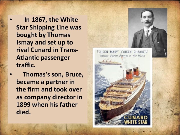 In 1867, the White Star Shipping Line was bought by Thomas Ismay and set