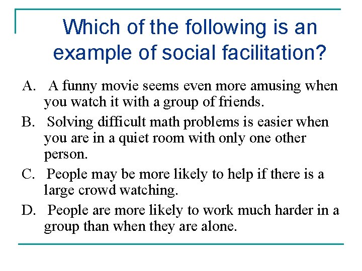 Which of the following is an example of social facilitation? A. A funny movie