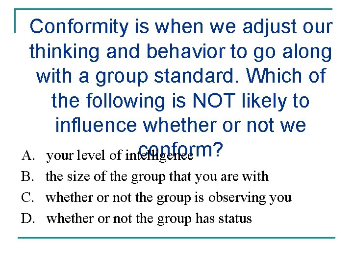 Conformity is when we adjust our thinking and behavior to go along with a