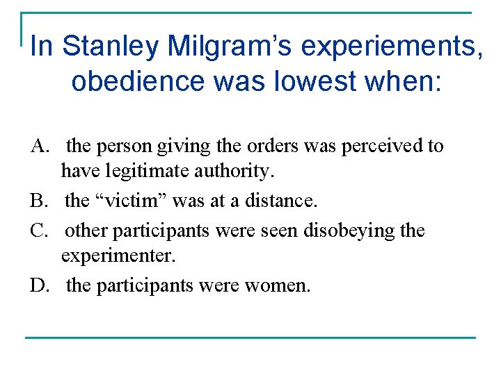 In Stanley Milgram’s experiements, obedience was lowest when: A. the person giving the orders