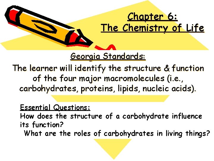 Chapter 6: The Chemistry of Life Georgia Standards: The learner will identify the structure