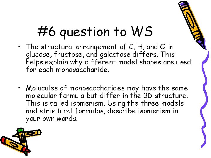 #6 question to WS • The structural arrangement of C, H, and O in