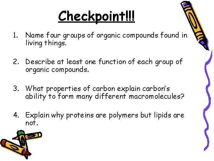 Checkpoint!!! 1. Name four groups of organic compounds found in living things. 2. Describe