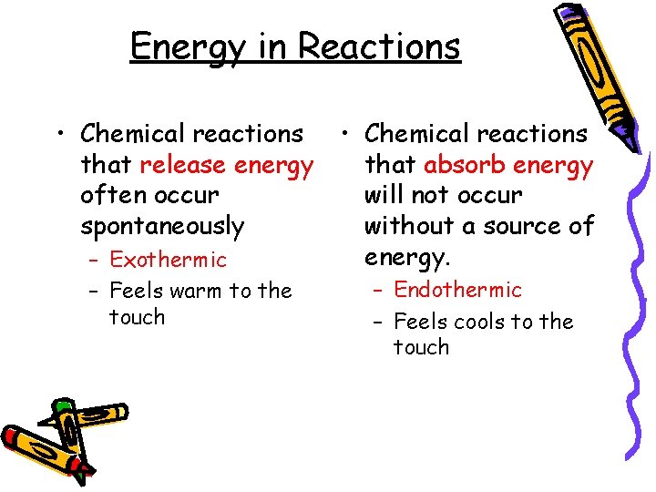 Energy in Reactions • Chemical reactions that release energy that absorb energy often occur