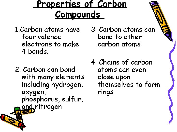 Properties of Carbon Compounds 1. Carbon atoms have four valence electrons to make 4