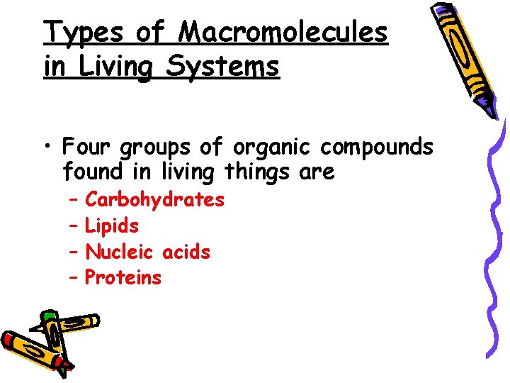Types of Macromolecules in Living Systems • Four groups of organic compounds found in