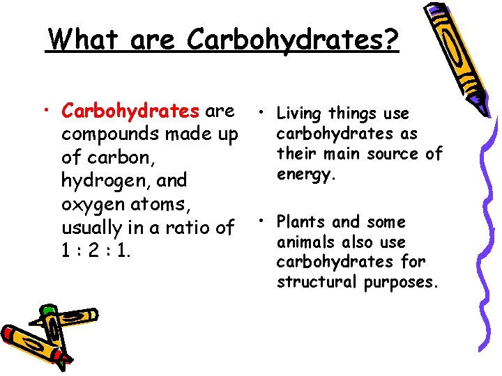 What are Carbohydrates? • Carbohydrates are • Living things use carbohydrates as compounds made