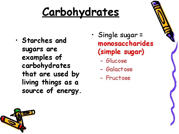 Carbohydrates • Starches and sugars are examples of carbohydrates that are used by living