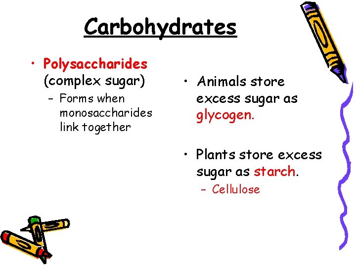 Carbohydrates • Polysaccharides (complex sugar) – Forms when monosaccharides link together • Animals store