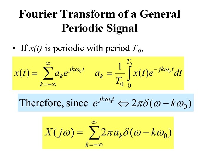 Fourier Transform of a General Periodic Signal • If x(t) is periodic with period
