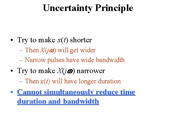 Uncertainty Principle • Try to make x(t) shorter – Then X(jw) will get wider