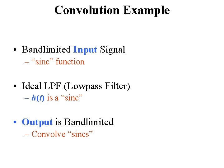 Convolution Example • Bandlimited Input Signal – “sinc” function • Ideal LPF (Lowpass Filter)