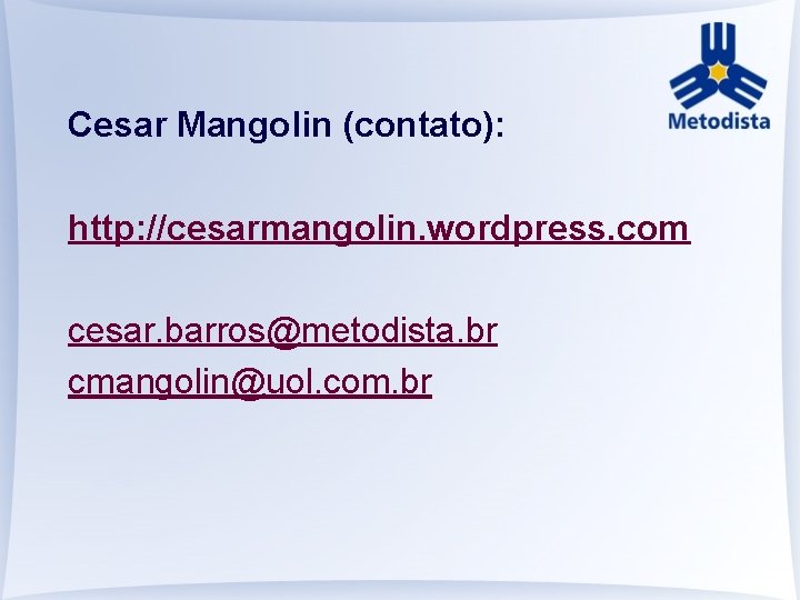 Cesar Mangolin (contato): http: //cesarmangolin. wordpress. com cesar. barros@metodista. br cmangolin@uol. com. br 