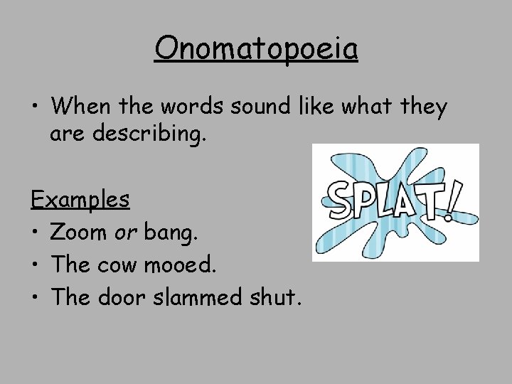 Onomatopoeia • When the words sound like what they are describing. Examples • Zoom