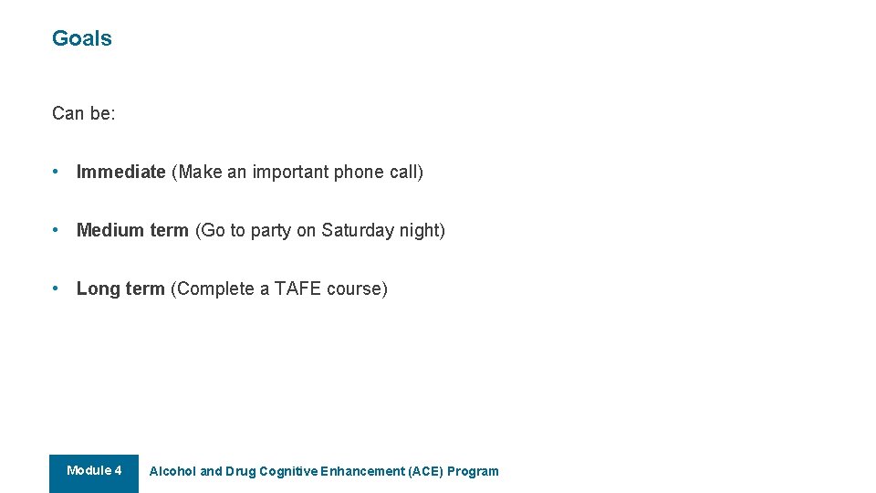 Goals Can be: • Immediate (Make an important phone call) • Medium term (Go Goals Can be: • Immediate (Make an important phone call) • Medium term (Go