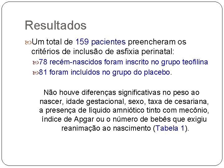 Resultados Um total de 159 pacientes preencheram os critérios de inclusão de asfixia perinatal: