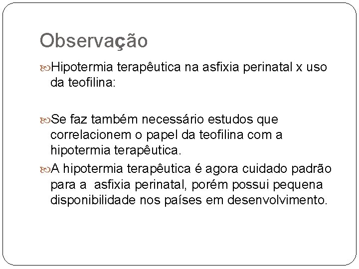 Observação Hipotermia terapêutica na asfixia perinatal x uso da teofilina: Se faz também necessário