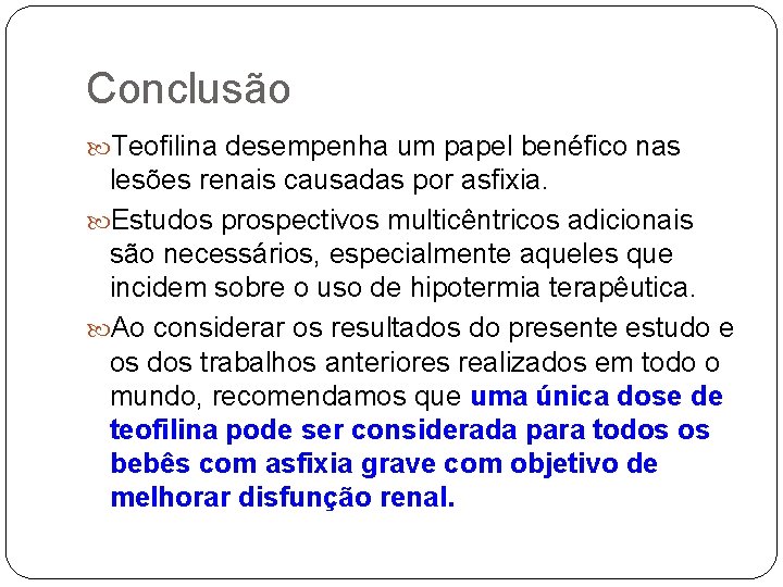 Conclusão Teofilina desempenha um papel benéfico nas lesões renais causadas por asfixia. Estudos prospectivos