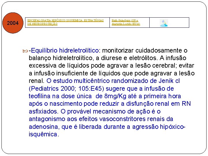 2004 ENCEFALOPATIA HIPÓXICO ISQUEMICA: ESTRATÉGIAS DE NEUROPROTEÇÃO Ruth Guinsburg (SP) e Augustin Legido (EUA)