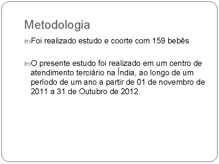 Metodologia Foi realizado estudo e coorte com 159 bebês O presente estudo foi realizado