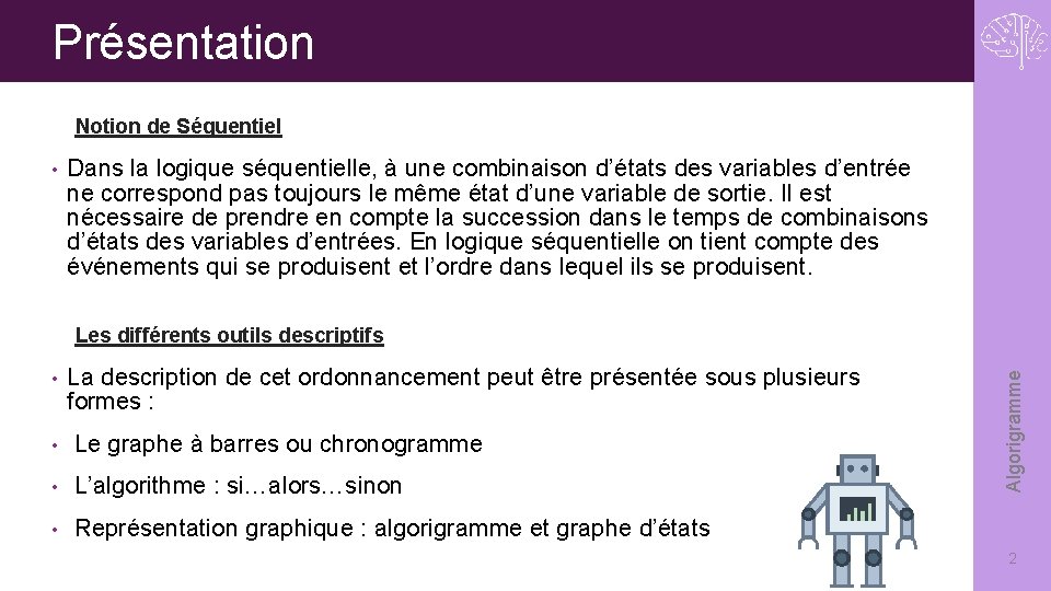 Présentation Notion de Séquentiel • Dans la logique séquentielle, à une combinaison d’états des