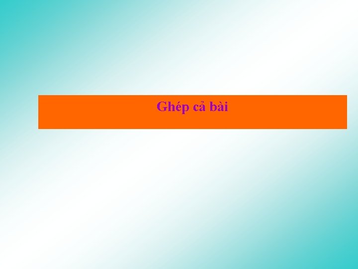 Ghép cả bài 