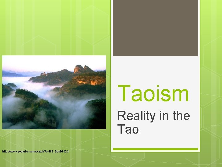 Taoism Reality in the Tao http: //www. youtube. com/watch? v=BS_9 bc. BKQDI 