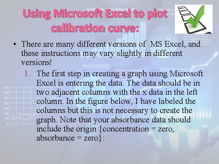 Using Microsoft Excel to plot calibration curve: • There are many different versions of