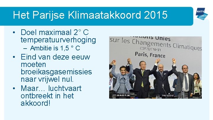 Het Parijse Klimaatakkoord 2015 • Doel maximaal 2° C temperatuurverhoging – Ambitie is 1,