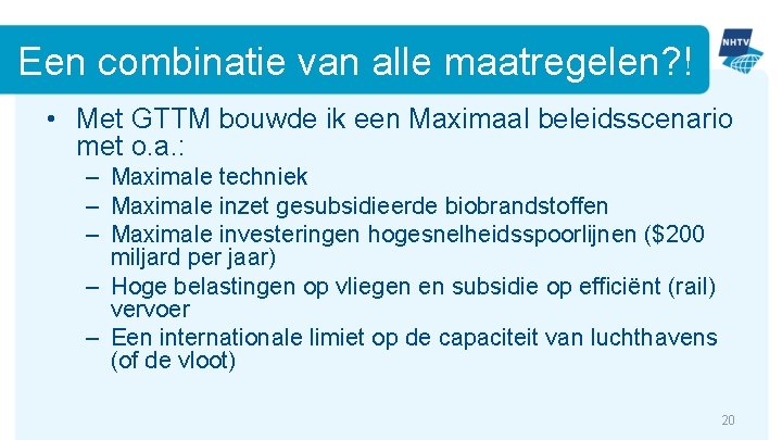 Een combinatie van alle maatregelen? ! • Met GTTM bouwde ik een Maximaal beleidsscenario