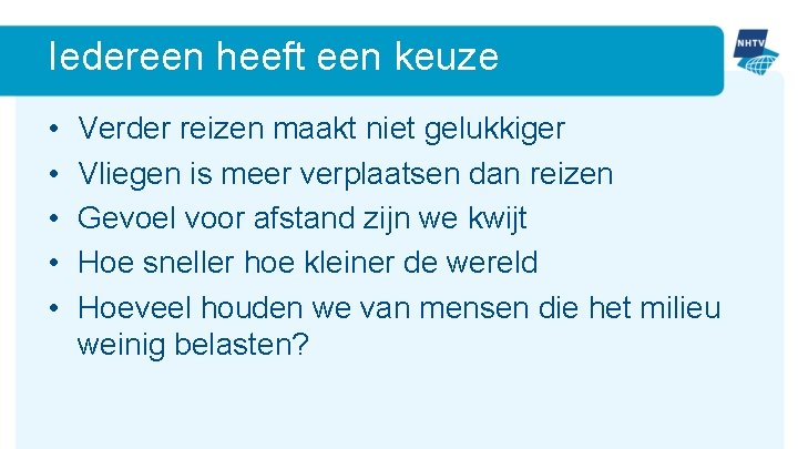 Iedereen heeft een keuze • • • Verder reizen maakt niet gelukkiger Vliegen is