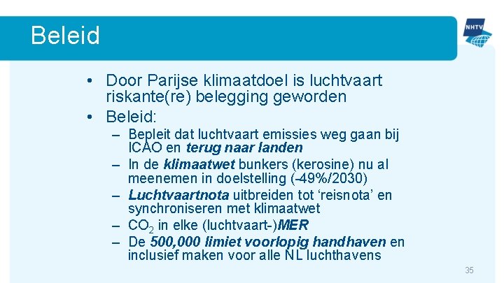 Beleid • Door Parijse klimaatdoel is luchtvaart riskante(re) belegging geworden • Beleid: – Bepleit