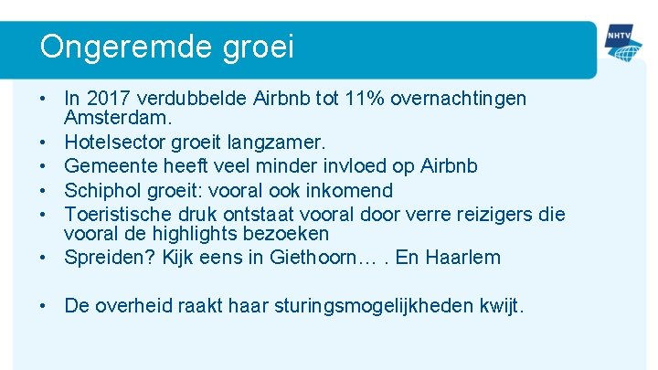 Ongeremde groei • In 2017 verdubbelde Airbnb tot 11% overnachtingen Amsterdam. • Hotelsector groeit