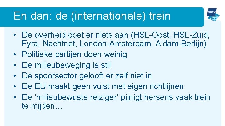 En dan: de (internationale) trein • De overheid doet er niets aan (HSL-Oost, HSL-Zuid,