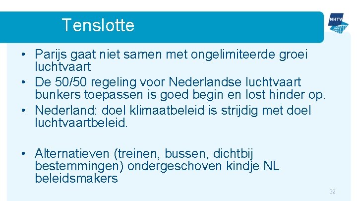 Tenslotte • Parijs gaat niet samen met ongelimiteerde groei luchtvaart • De 50/50 regeling