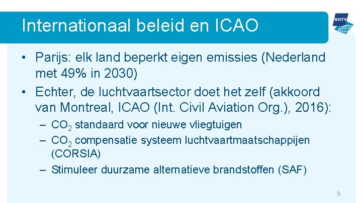 Internationaal beleid en ICAO • Parijs: elk land beperkt eigen emissies (Nederland met 49%