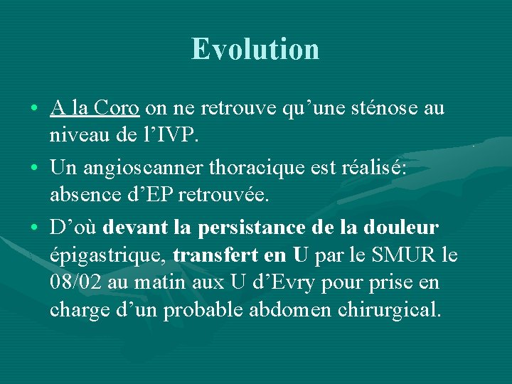 Evolution • A la Coro on ne retrouve qu’une sténose au niveau de l’IVP.